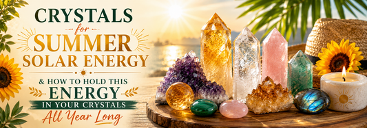 Crystals for Summer Solar Energy & How to Hold This Energy in Your Crystals All Year Long
