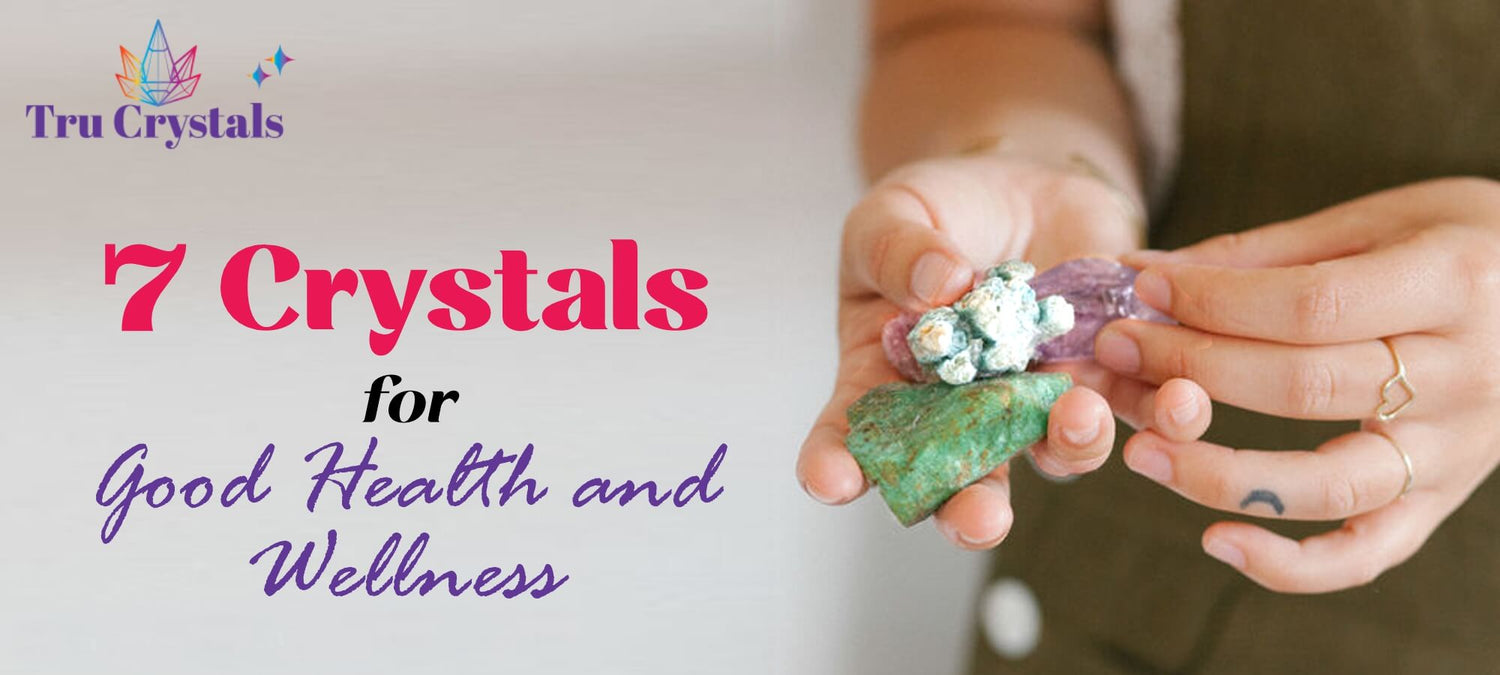7 crystals for good health and wellness Trucrystals.in