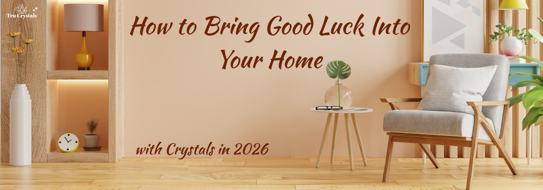 How to Bring Good Luck Into Your Home with Crystals in 2026