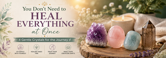 You Don’t Need to Heal Everything at Once: 4 Gentle Crystals for Your Healing Journey