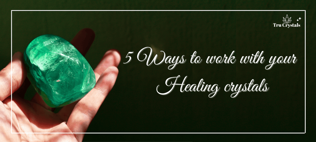 5 Ways to work with your healing crystals – Trucrystals.in